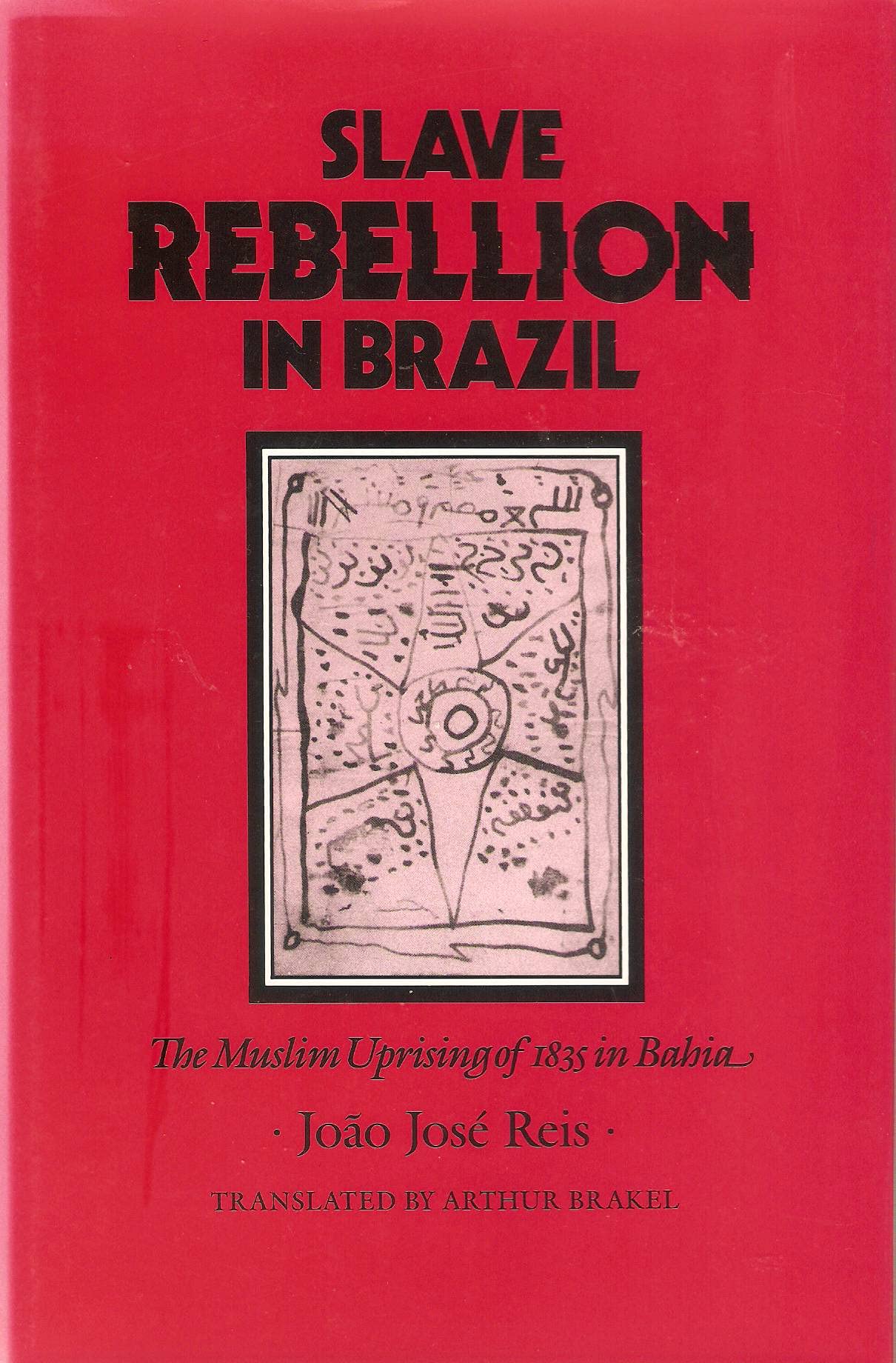 Slave Rebellion in Brazil: The Muslim Uprising of 1835 in Bahia (Johns Hopkins Studies in Atlantic History & Culture) Social Sciences