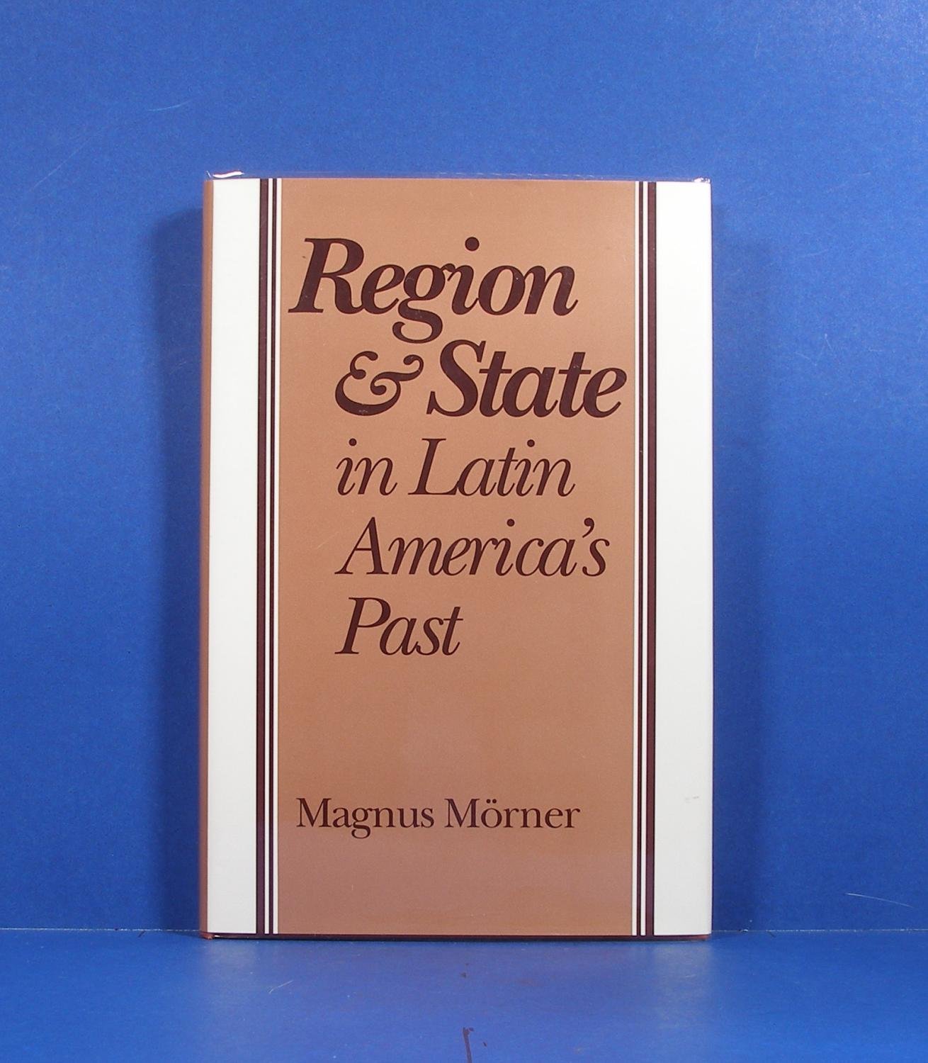 Region and State in Latin America's Past (JOHNS HOPKINS SYMPOSIA IN COMPARATIVE HISTORY) Social Sciences