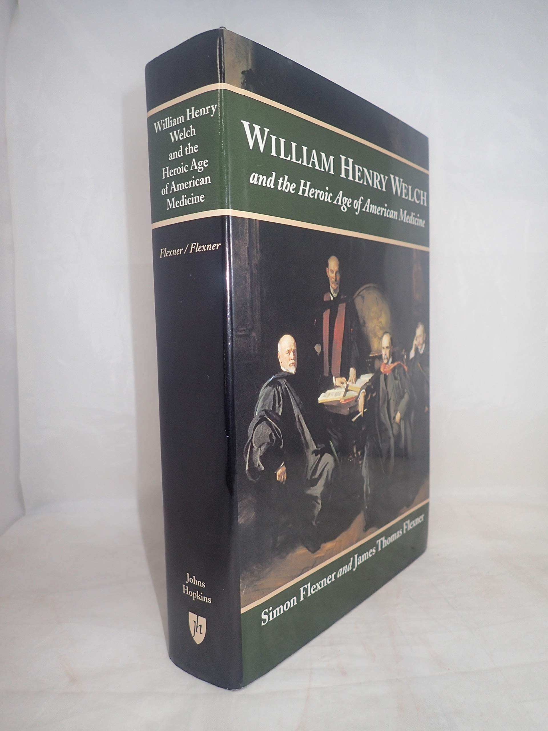 William Henry Welch and the Heroic Age of American Medicine Medicine