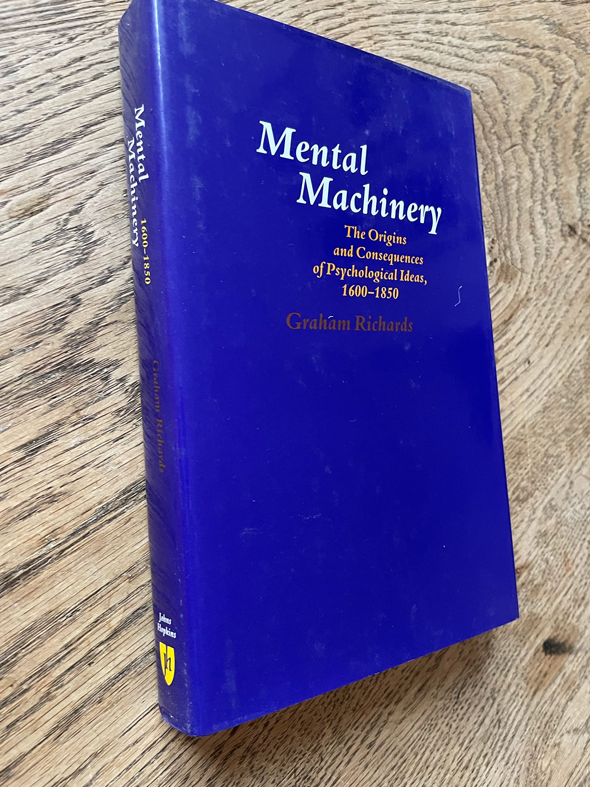 Mental Machinery: The Origins and Consequences of Psychological Ideas : Part One, 1600-1850: The Origins and Consequences of Psychological Ideas, 1600-1850 Politics & History