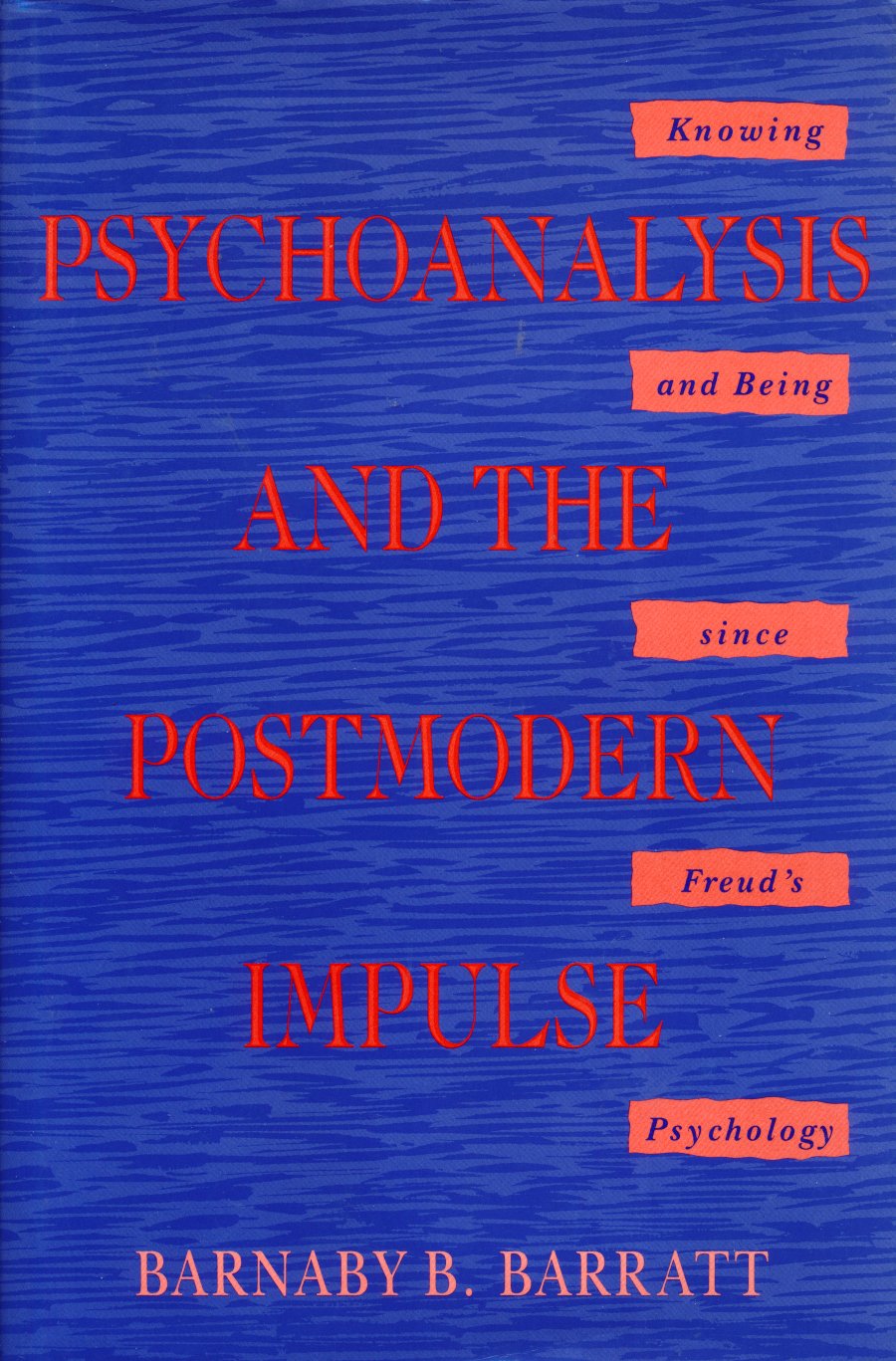 Psychoanalysis and the Postmodern Impulse: Knowing and Being Since Freud's Psychology Psychology