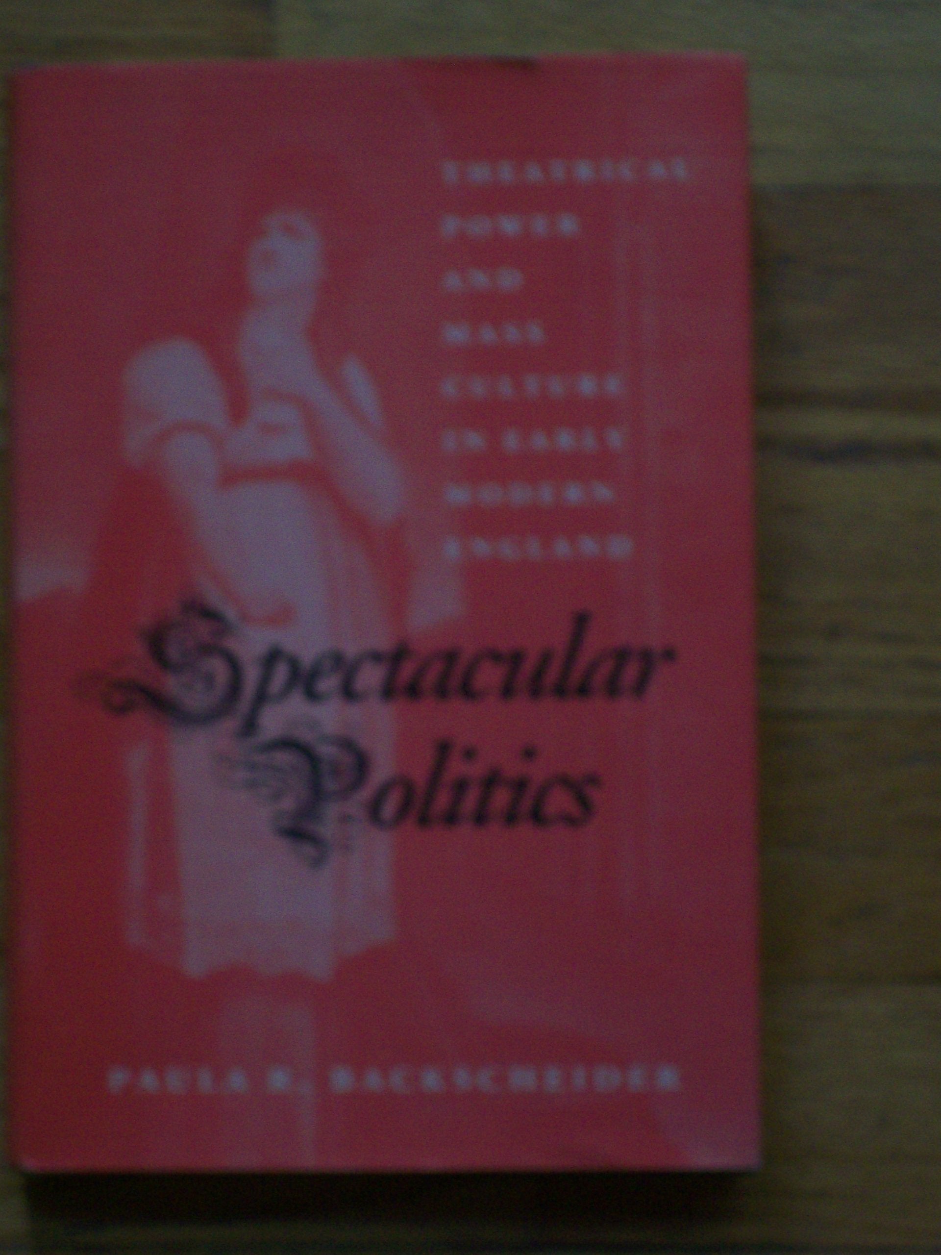 Spectacular Politics: Theatrical Power and Mass Culture in Early Modern England General education