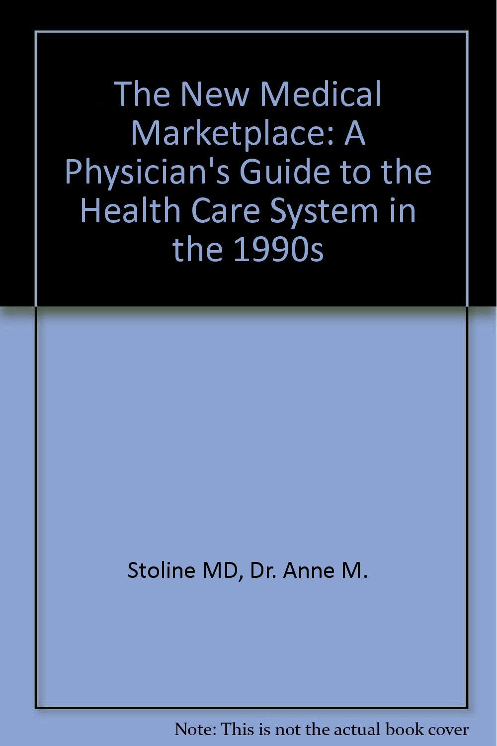 The New Medical Marketplace: A Physician's Guide to Health Care System in the 1990s Medicine