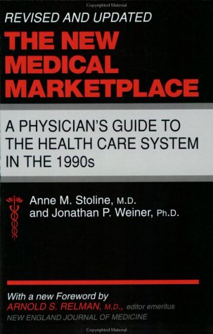 The New Medical Marketplace: A Physician's Guide to Health Care in the 1990s: Physician's Guide to Health Care Economics in the 1990s Medicine
