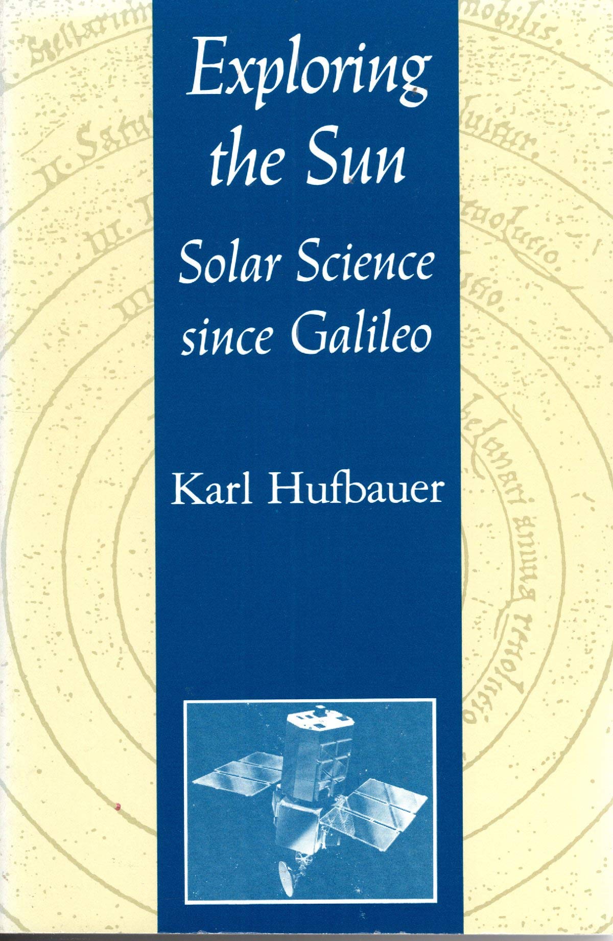 Exploring the Sun: Solar Science Since Galileo (New Series in Nasa History) Natural Sciences