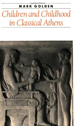 Children and Childhood in Classical Athens (Ancient Society and History) Social Sciences