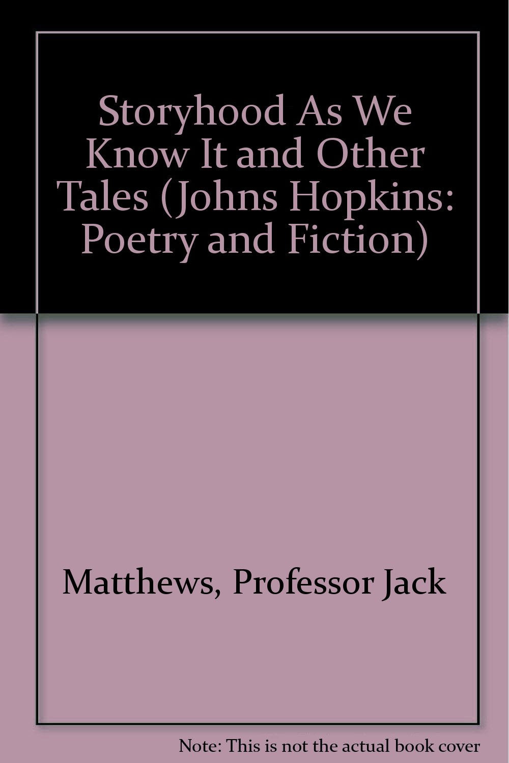 Storyhood As We Know It: And Other Tales (JOHNS HOPKINS, POETRY AND FICTION) Essays & Short Stories
