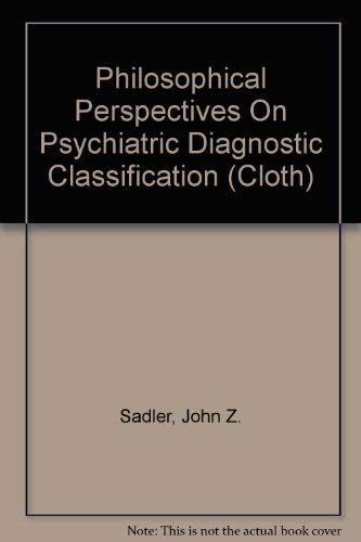 Philosophical Perspectives on Psychiatric Diagnostic Classification (The Johns Hopkins Series in Psychiatry and Neuroscience) Medicine