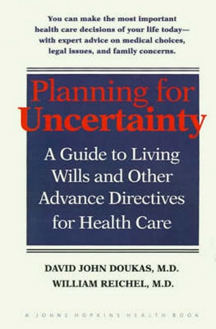 Planning for Uncertainty: A Guide to Living Wills and Other Advance Directives for Health Care Medicine
