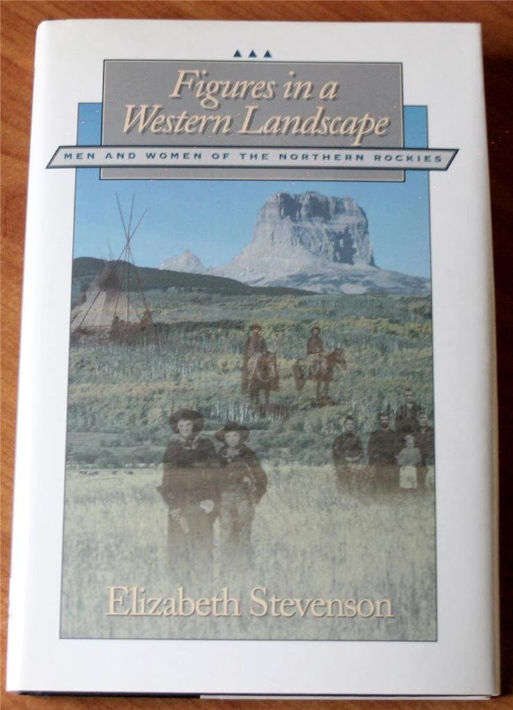 Figures in a Western Landscape: Men and Women of the Northern Rockies (Creating the North American Landscape) Memories