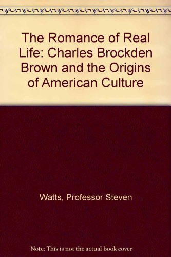 The Romance of Real Life: Charles Brockden Brown and the Origins of American Culture General education