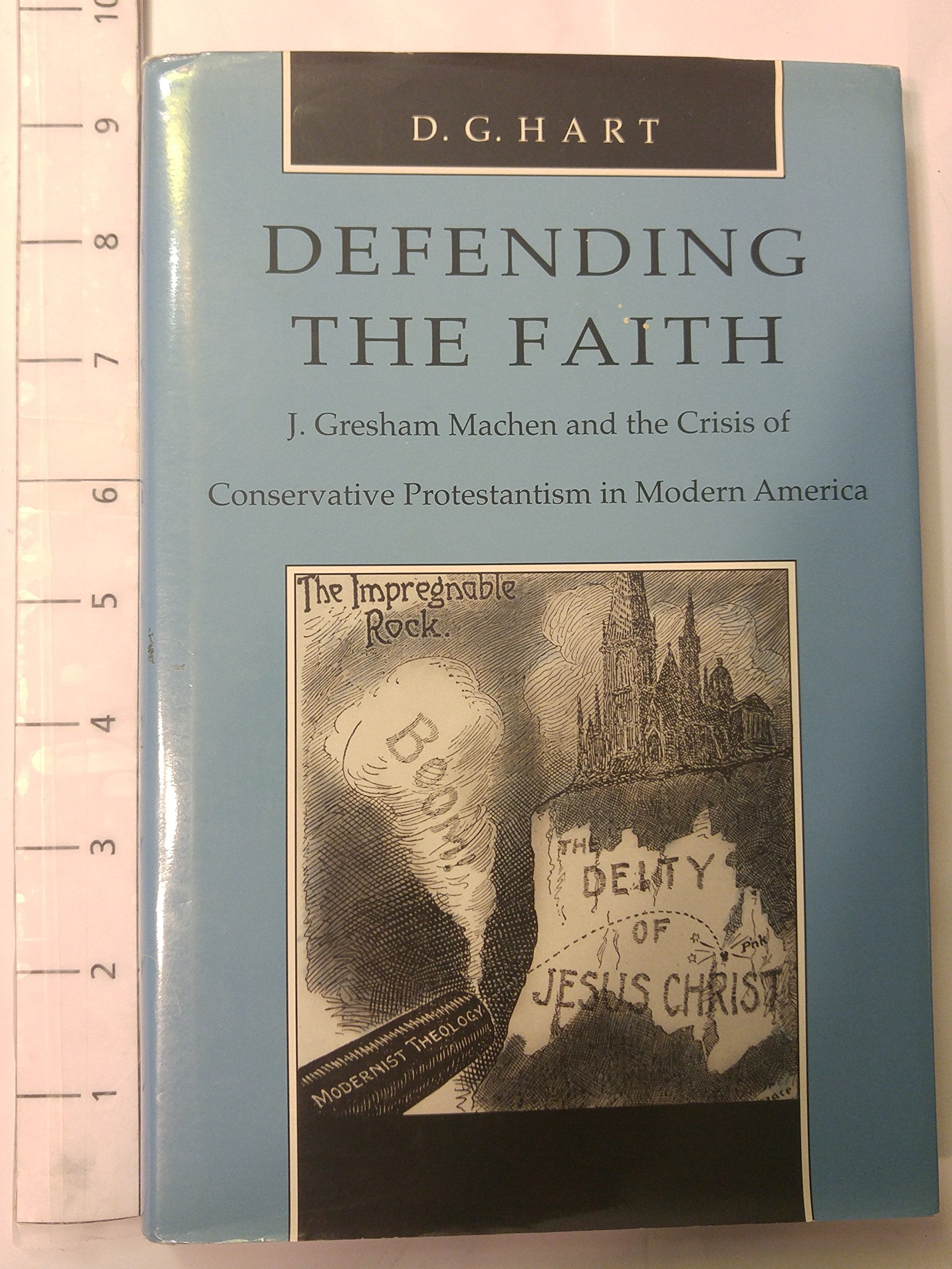 Defending the Faith: J. Gresham MacHen and the Crisis of Conservative Protestantism in Modern America Memories
