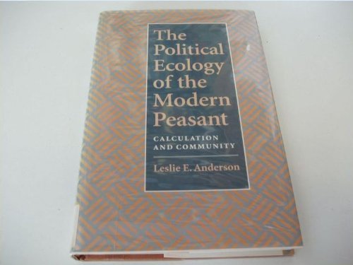 The Political Ecology of the Modern Peasant: Calculation and Community Social Sciences