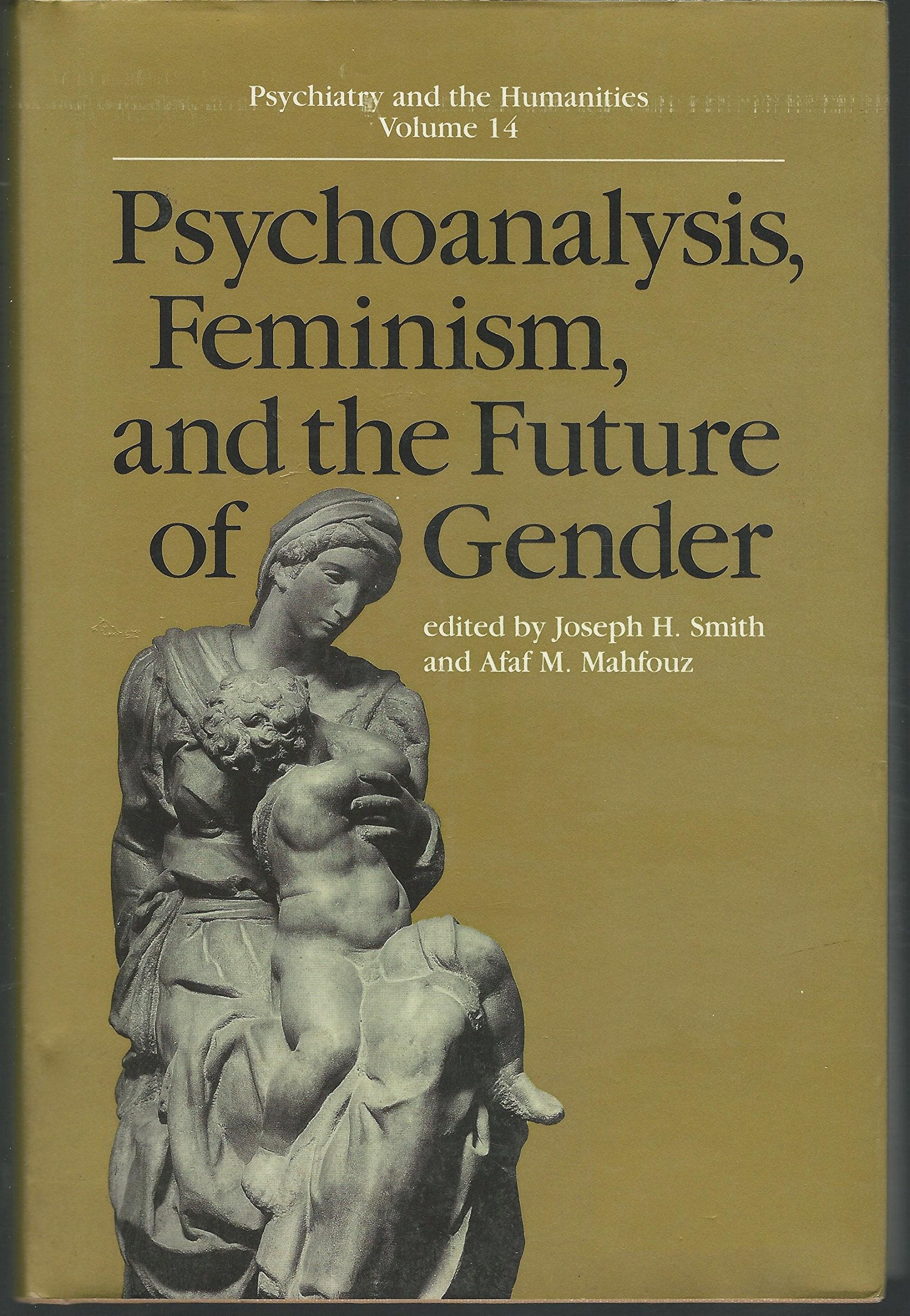 Psychoanalysis, Feminism, and the Future of Gender (PSYCHIATRY AND THE HUMANITIES) Medicine