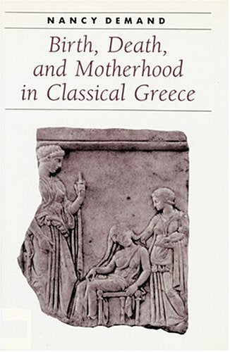 Birth, Death, and Motherhood in Classical Greece (Ancient Society and History) Partnership & Love