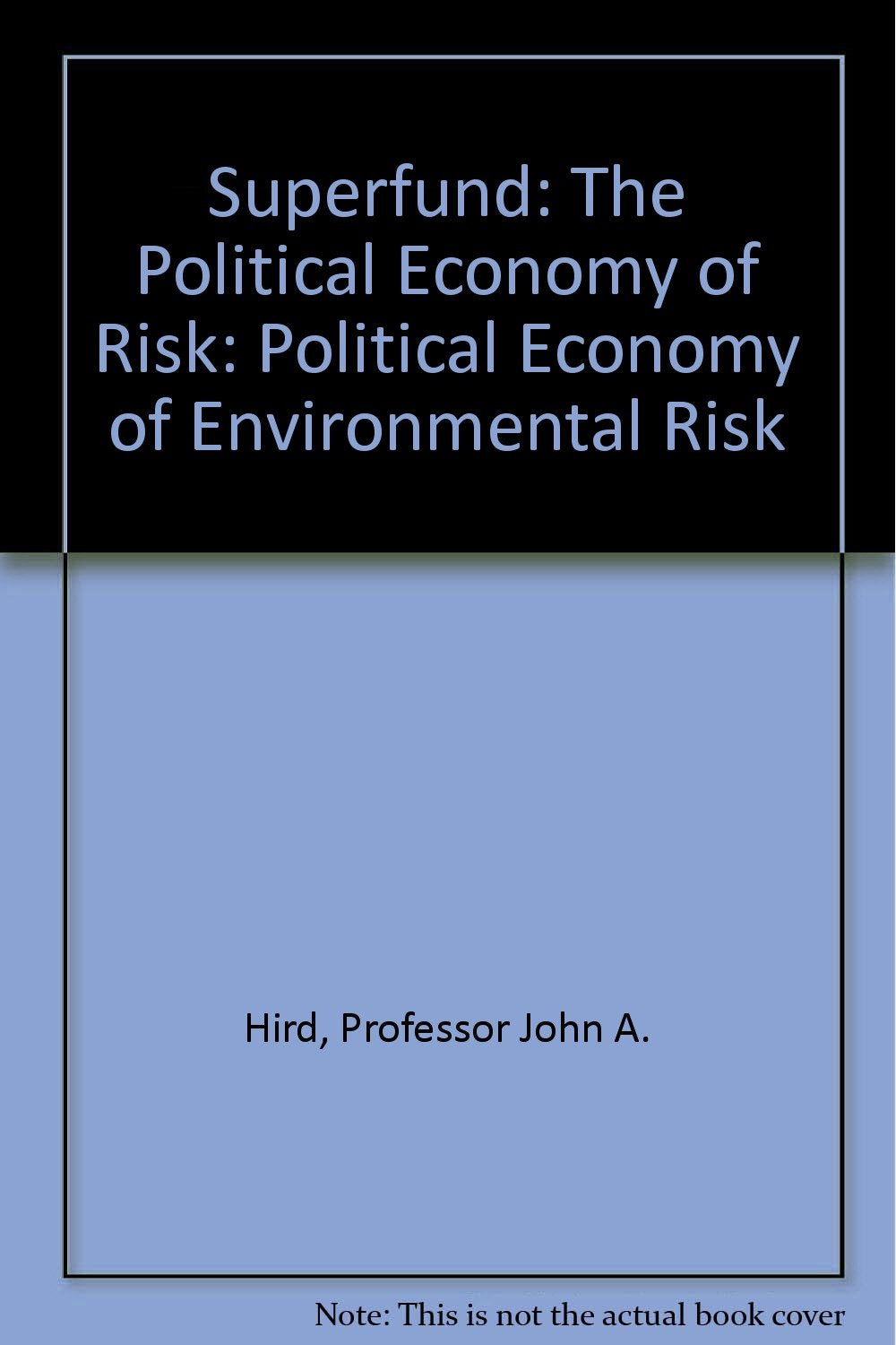 Superfund: The Political Economy of Environmental Risk Mathematics