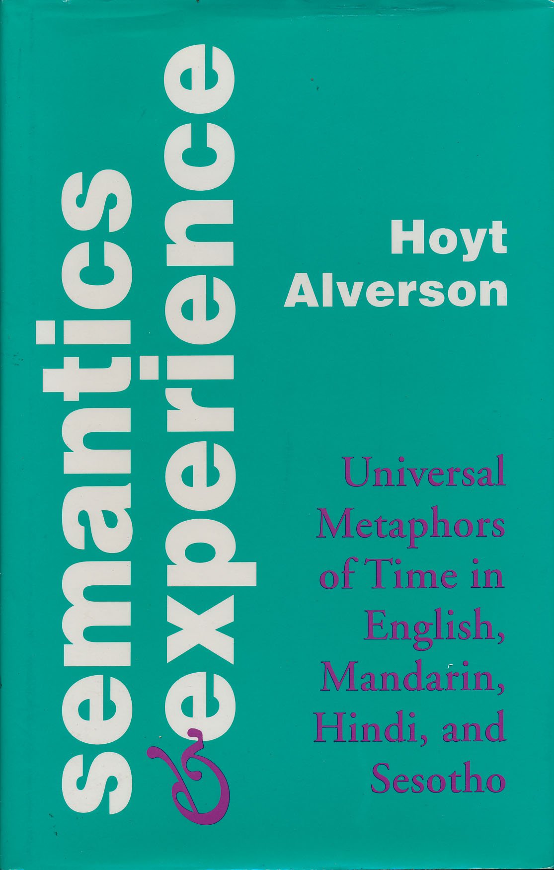 Semantics and Experience: Universal Metaphors of Time in English, Mandarin, Hindi, and Sesotho (Parallax: Re-visions of Culture & Society) Social Sciences