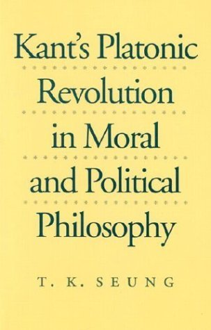 Kant's Platonic Revolution in Moral and Political Philosophy Philosophy