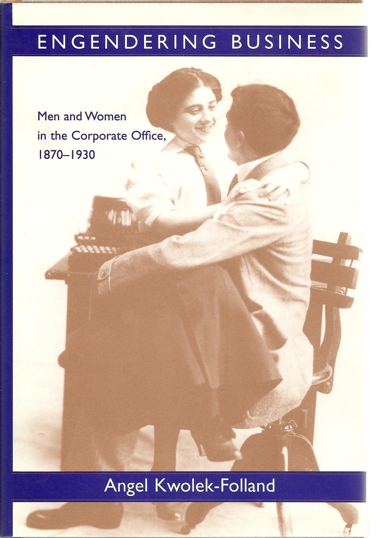 Engendering Business: Men and Women in the Corporate Office, 1870-1930 (Gender Relations in the American Experience) Social Sciences