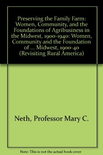 Preserving the Family Farm: Women, Community, and the Foundations of Agribusiness in the Midwest, 1900-1940 (Revisiting Rural America) Partnership & Love