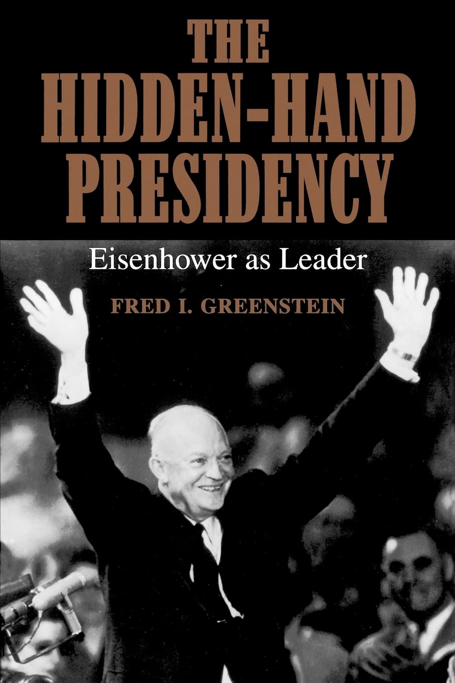 The Hidden-Hand Presidency: Eisenhower as Leader Memories