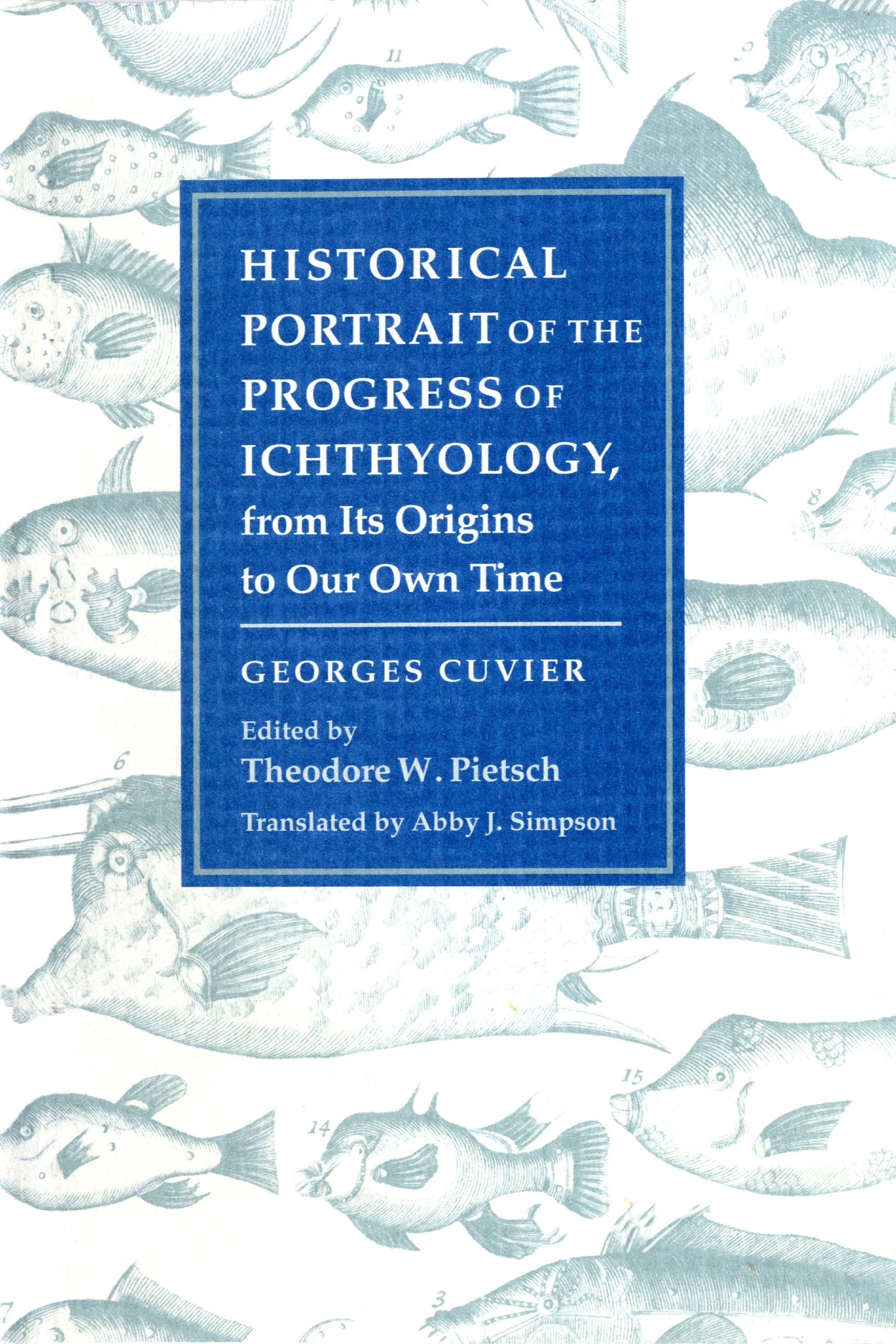 Historical Portrait of the Progress of Ichthyology: From Its Origins to Our Own Time (Foundations of Natural History) Business & Technology
