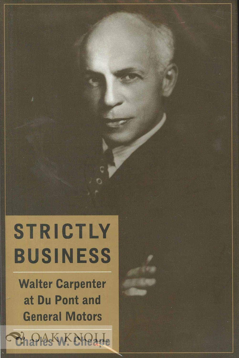 Strictly Business: Walter Carpenter at Du Pont and General Motors (Studies in Industry and Society) Politics & Society