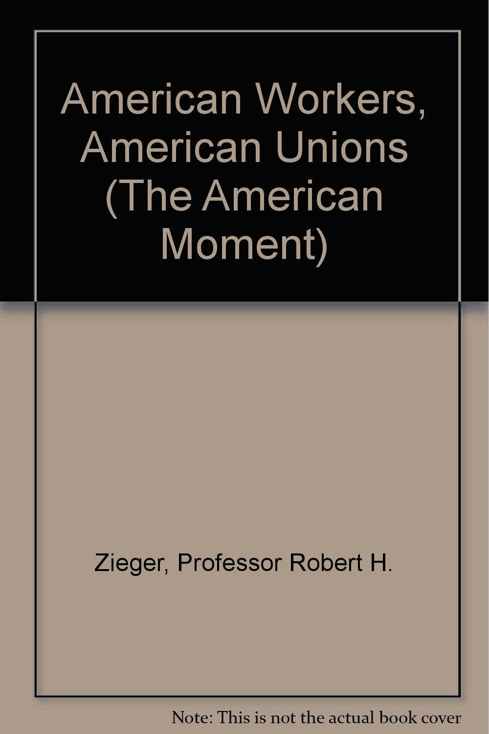 American Workers, American Unions (American Moment) Business, Finance & Career