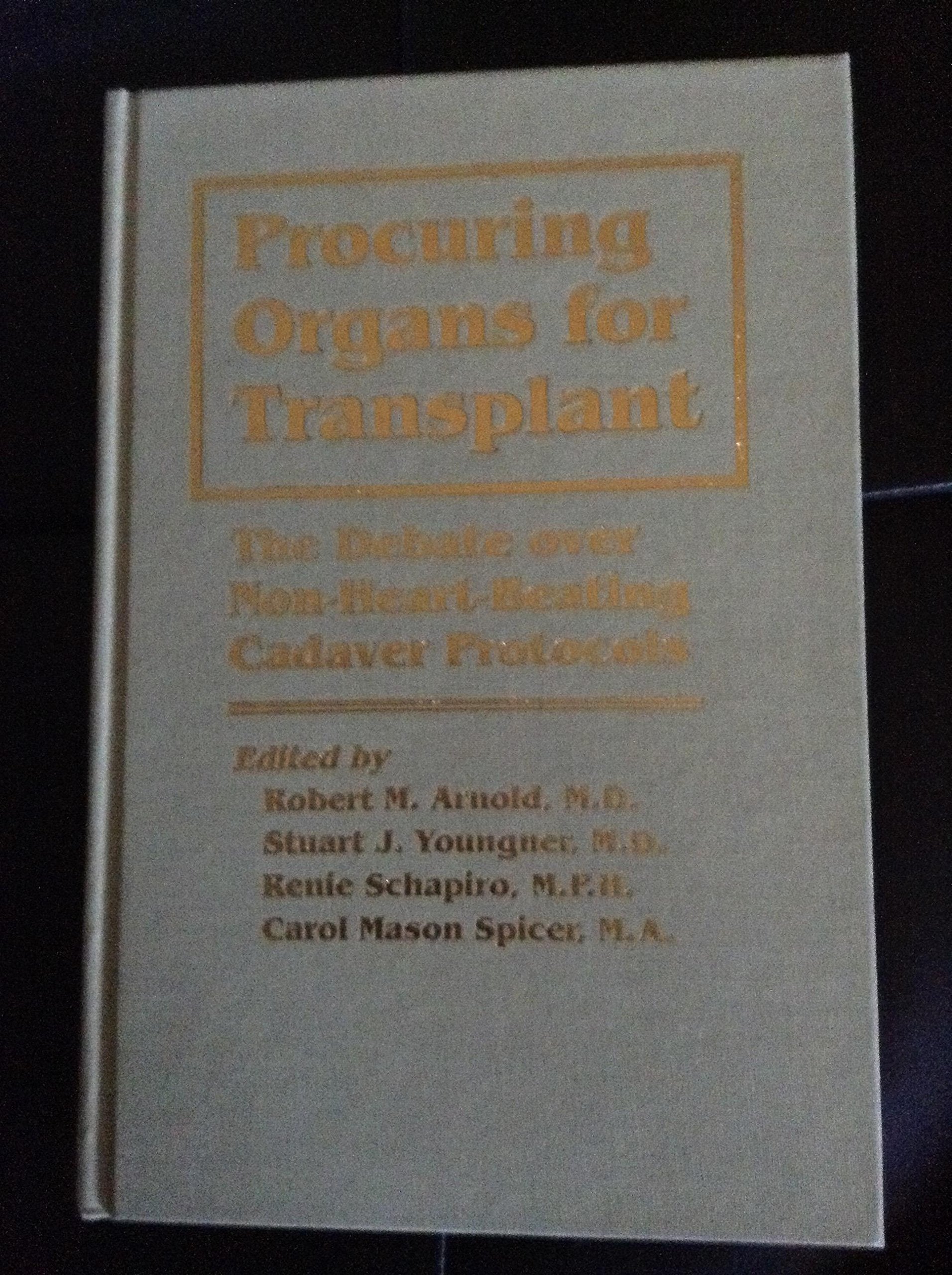 Procuring Organs for Transplant: The Debate over Non-Heart-Beating Cadaver Protocols Medicine
