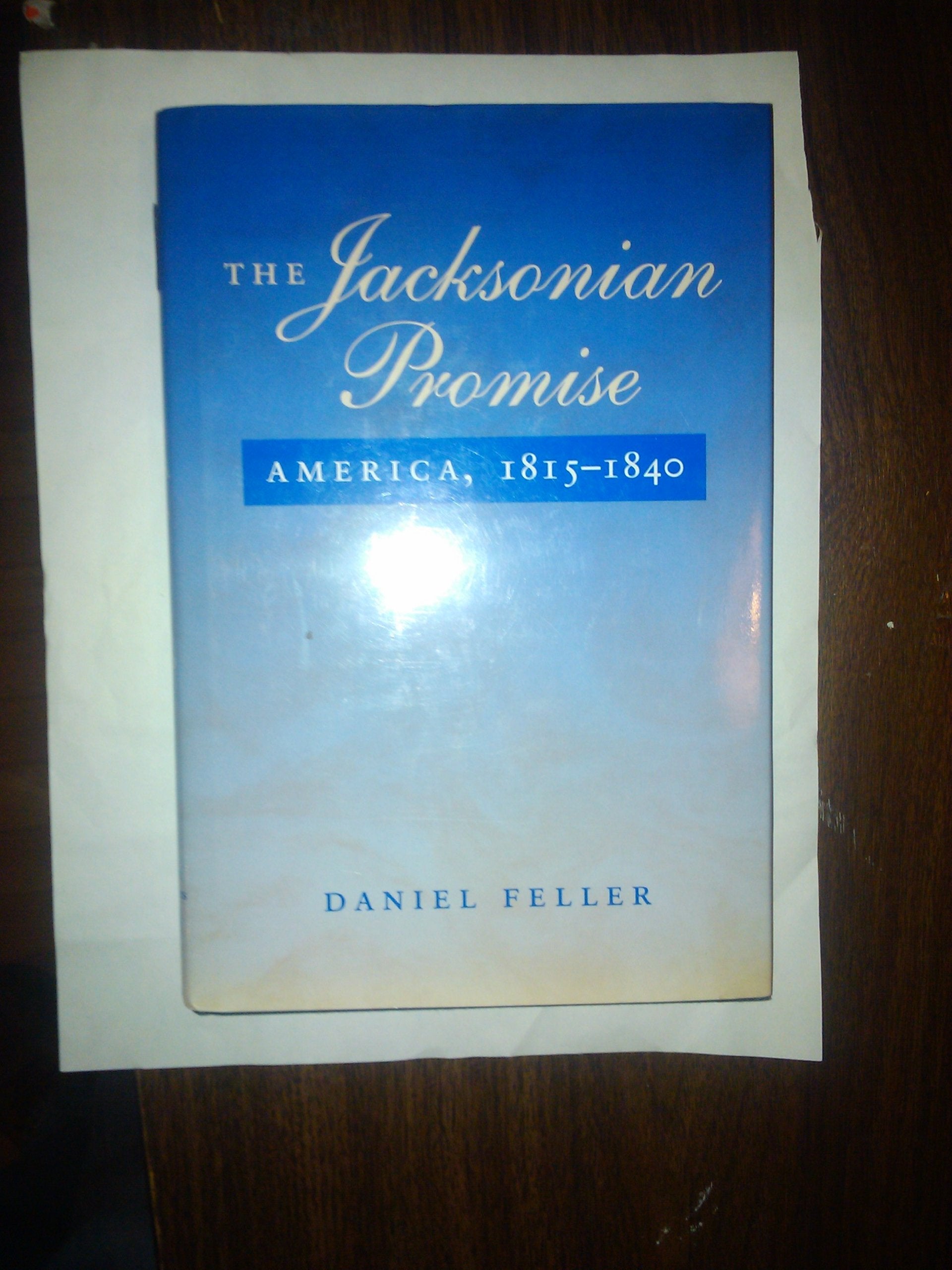 The Jacksonian Promise: America, 1815-1840 (American Moment) Politics & History