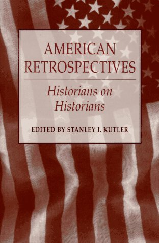 American Retrospectives: Historians on Historians Politics & History