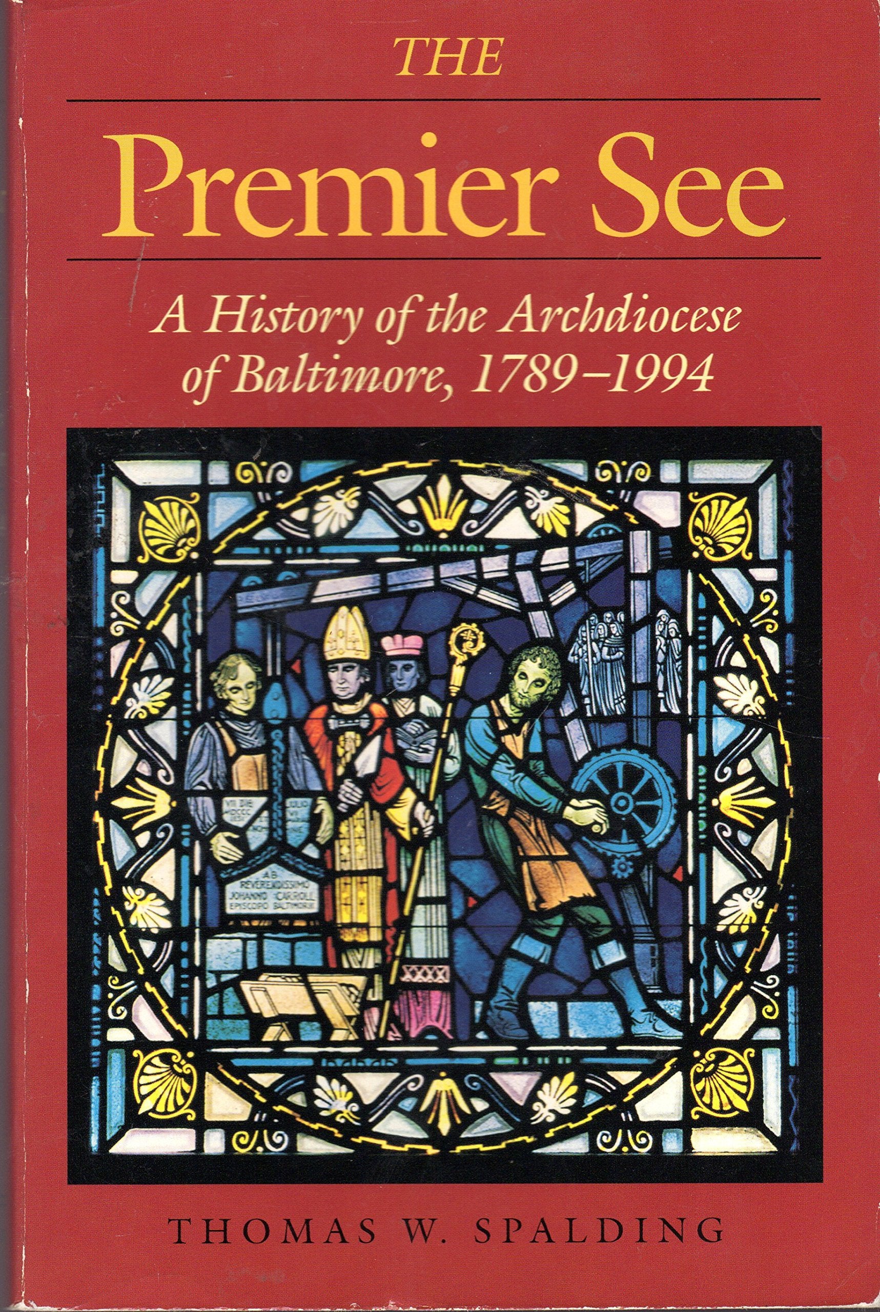 The Premier See: A History of the Archdiocese of Baltimore, 1789-1994: History of the Archdiocese of Baltimore, 1789-1989 (Maryland Paperback Bookshelf) Politics & History