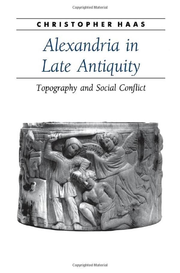 Alexandria in Late Antiquity: Topography and Social Conflict book
