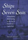 Ships for the Seven Seas: Philadelphia Shipbuilding in the Age of Industrial Capitalism (Johns Hopkins Studies in Industry and Society, 12) Business, Finance & Career