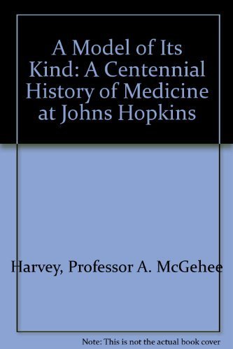 A Model of Its Kind: A Centennial History of Medicine at Johns Hopkins Medicine