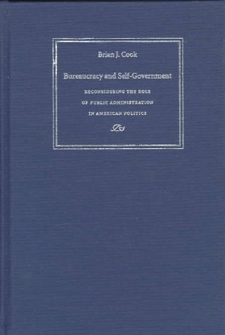 Bureaucracy and Self-Government: Reconsidering the Role of Public Administration in American Politics (Interpreting American Politics) Social Sciences