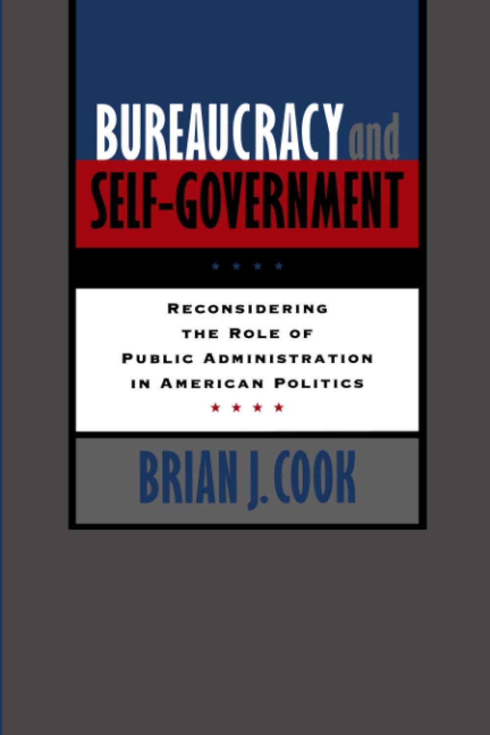 Bureaucracy and Self-Government: Reconsidering the Role of Public Administration in American Politics (Interpreting American Politics) Social Sciences
