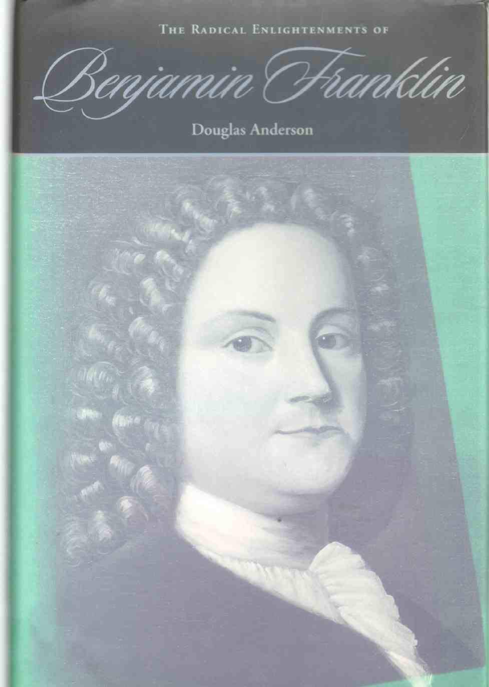 The Radical Enlightenments of Benjamin Franklin (New Studies in American Intellectual and Cultural History) Essays & Short Stories
