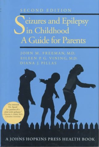 Seizures and Epilepsy in Childhood: A Guide for Parents (A Johns Hopkins Press Health Book) Medicine
