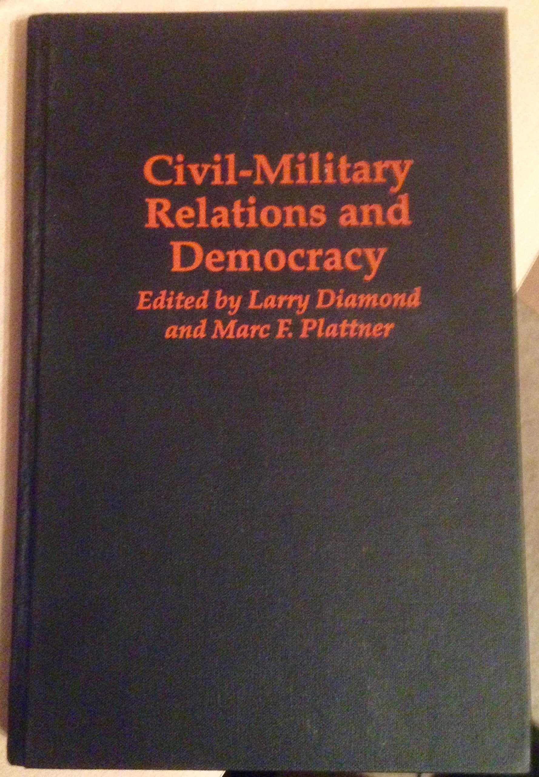 Civil-Military Relations and Democracy (Journal of Democracy Book) Social Sciences