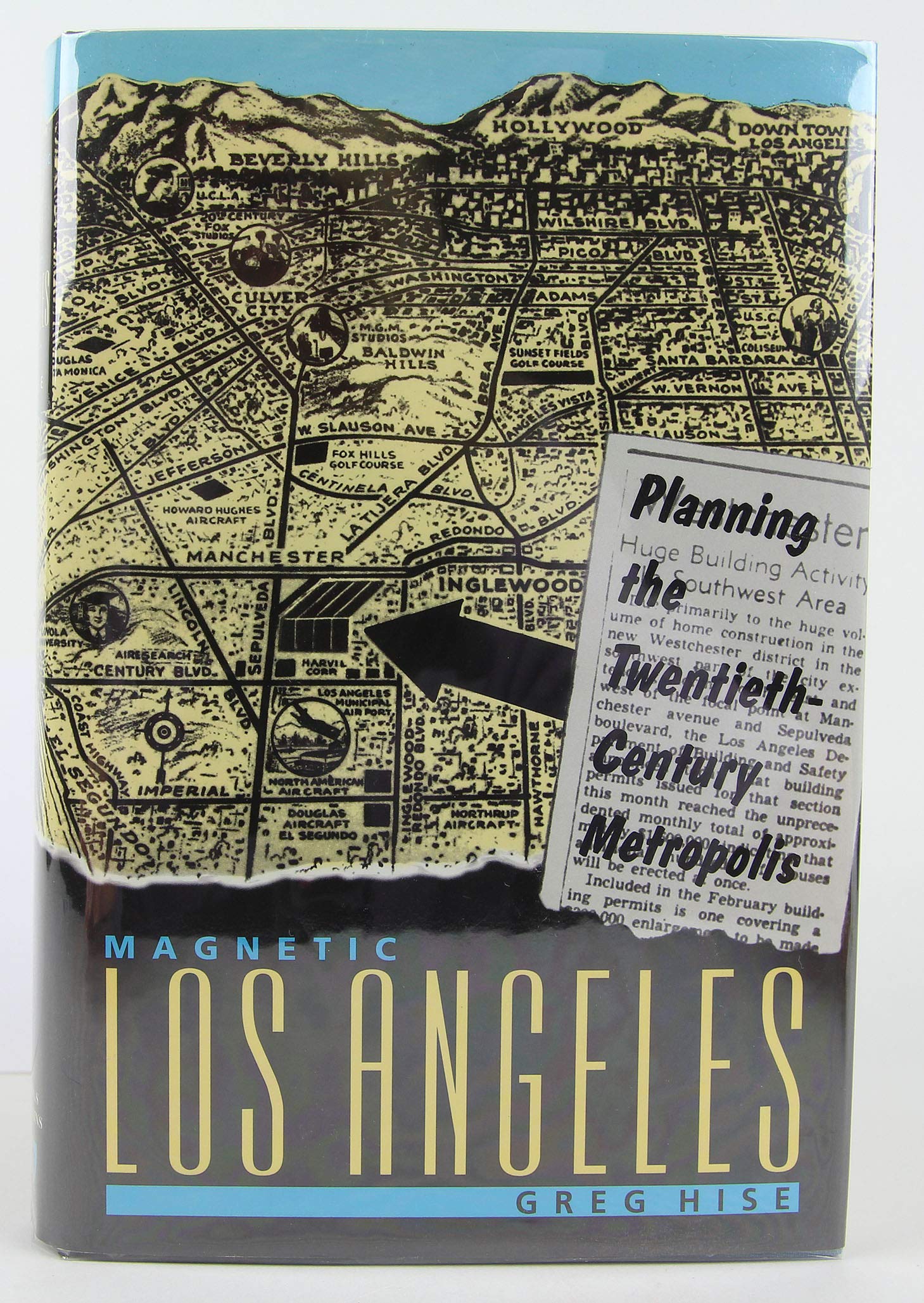Magnetic Los Angeles: Planning the Twentieth-Century Metropolis (Creating the North American Landscape) Social Sciences