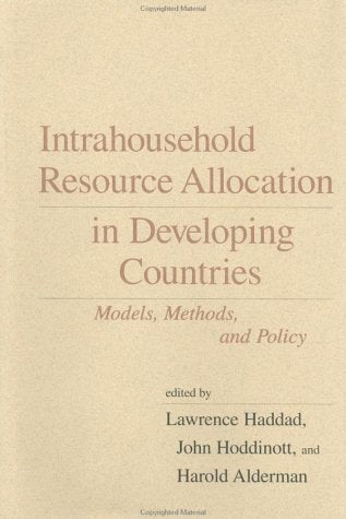 Intrahousehold Resource Allocation in Developing Countries: Models, Methods, and Policy (International Food Policy Research Institute) Social Sciences