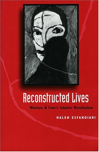 Reconstructed Lives: Women and Iran's Islamic Revolution Religion & Esotericism