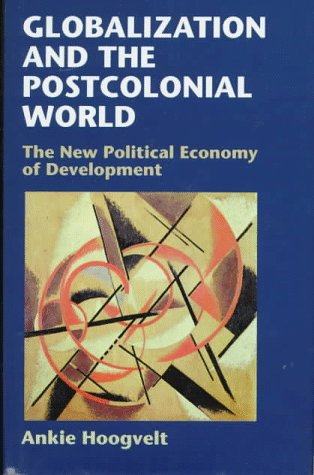 Globalization and the Postcolonial World: The New Political Economy of Development Social Sciences
