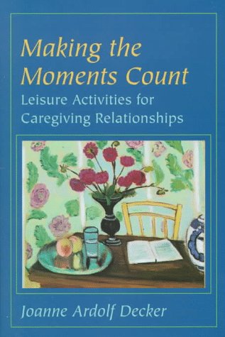 Making the Moments Count: Leisure Activities for Caregiving Relationships Medicine