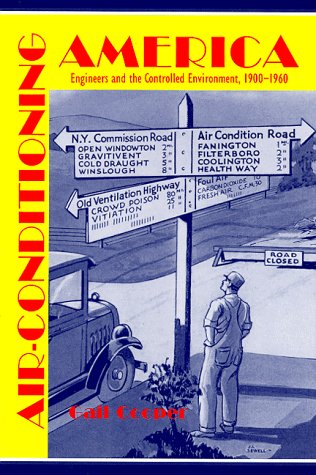 Air-Conditioning America: Engineers and the Controlled Environment, 1900-1960 (Johns Hopkins Studies in the History of Technology. New Series, 23) Media & Communication