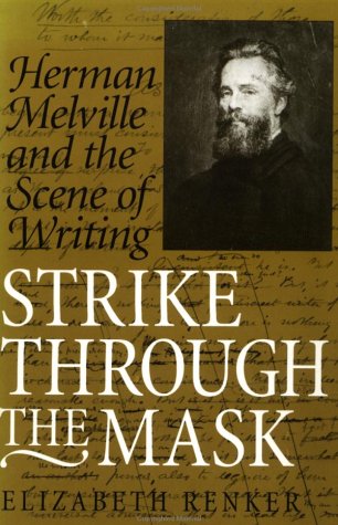 Strike Through the Mask: Herman, Melville and the Scene of Writing Essays & Short Stories