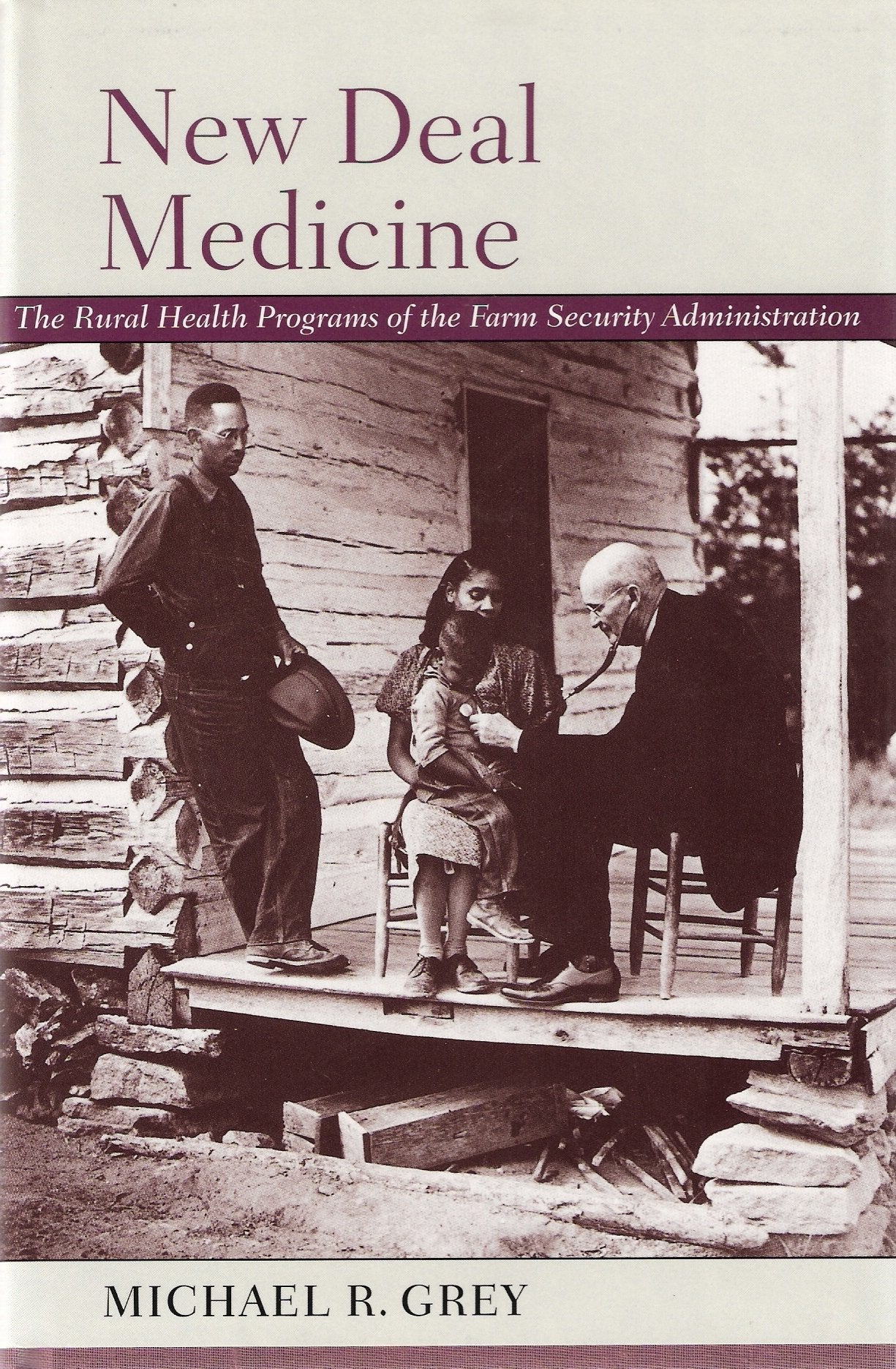 New Deal Medicine: The Rural Health Programs of the Farm Security Administration Medicine