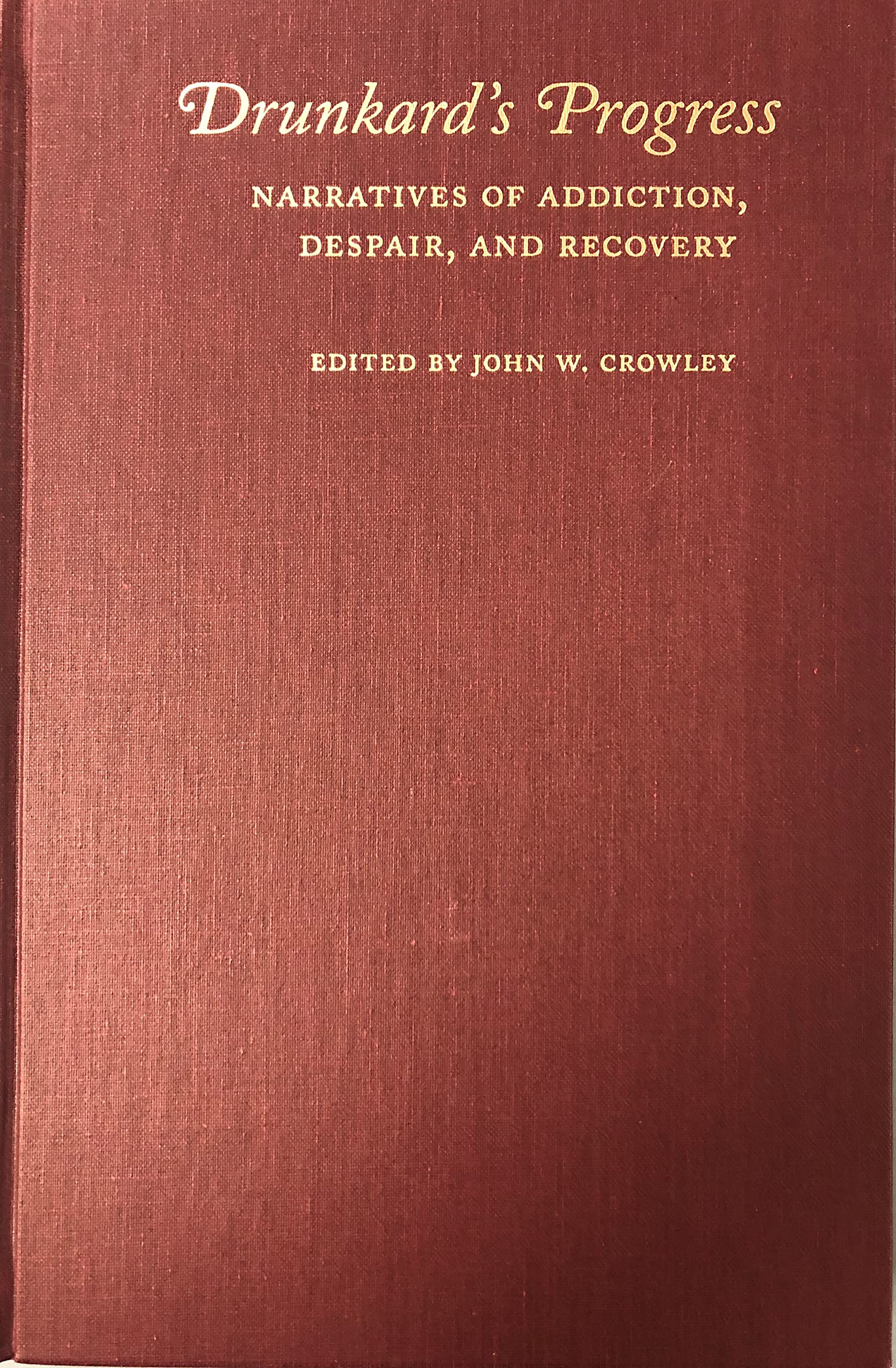 Drunkard's Progress: Narratives of Addiction, Despair, and Recovery Books
