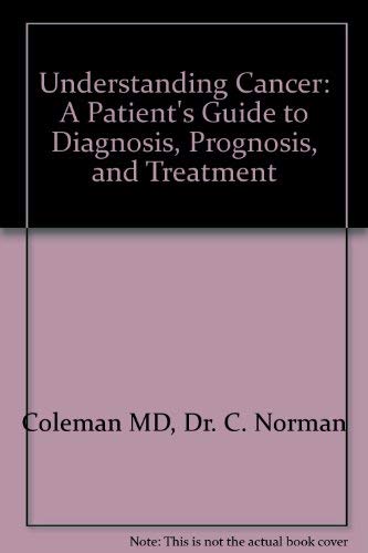 Understanding Cancer: A Patient's Guide to Diagnosis, Prognosis, and Treatment Medicine